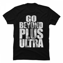 go beyond plus ultra shirt